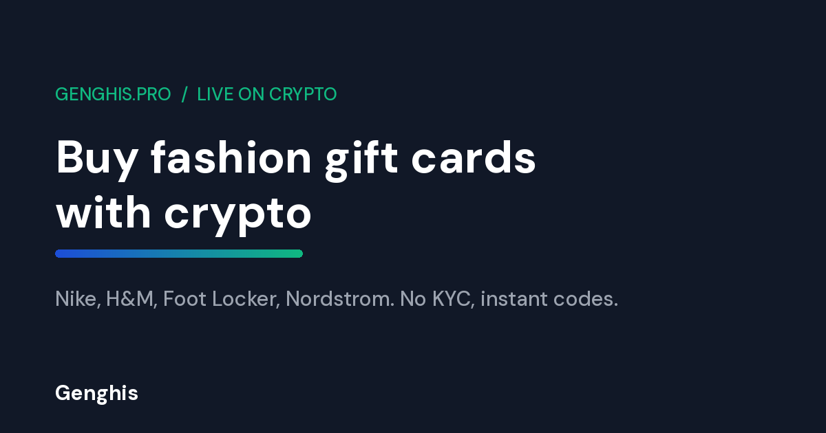Buy fashion gift cards with crypto on Genghis. Nike, H&M, Foot Locker and Nordstrom cards, no KYC, instant delivery.