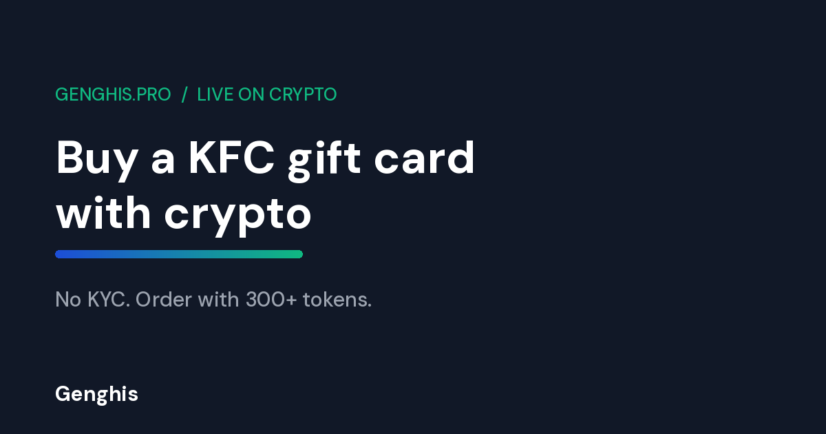 A KFC gift card bought with Bitcoin, USDT and 300+ tokens, zero KYC and instant email delivery on Genghis