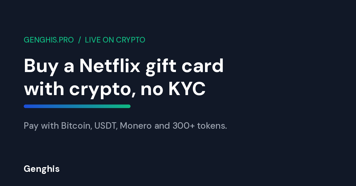 Buy a Netflix gift card with crypto and no KYC on Genghis, pay with Bitcoin, USDT, Monero and 300+ tokens