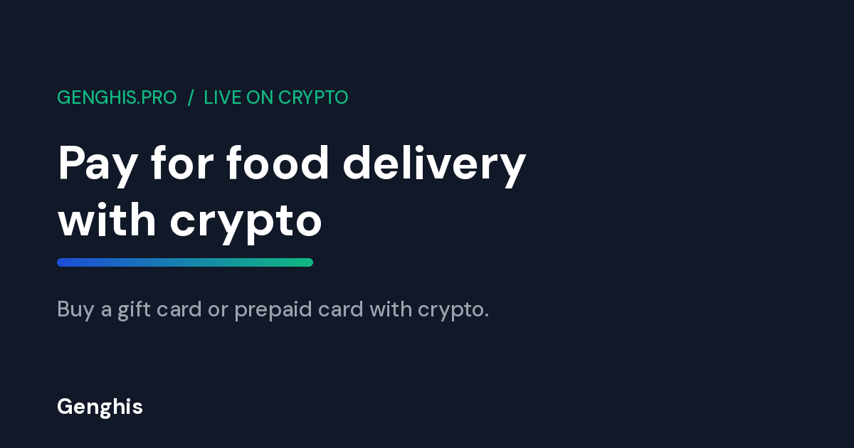 Paying for food delivery with crypto using a gift card and prepaid card bought with Bitcoin and 300+ tokens on Genghis