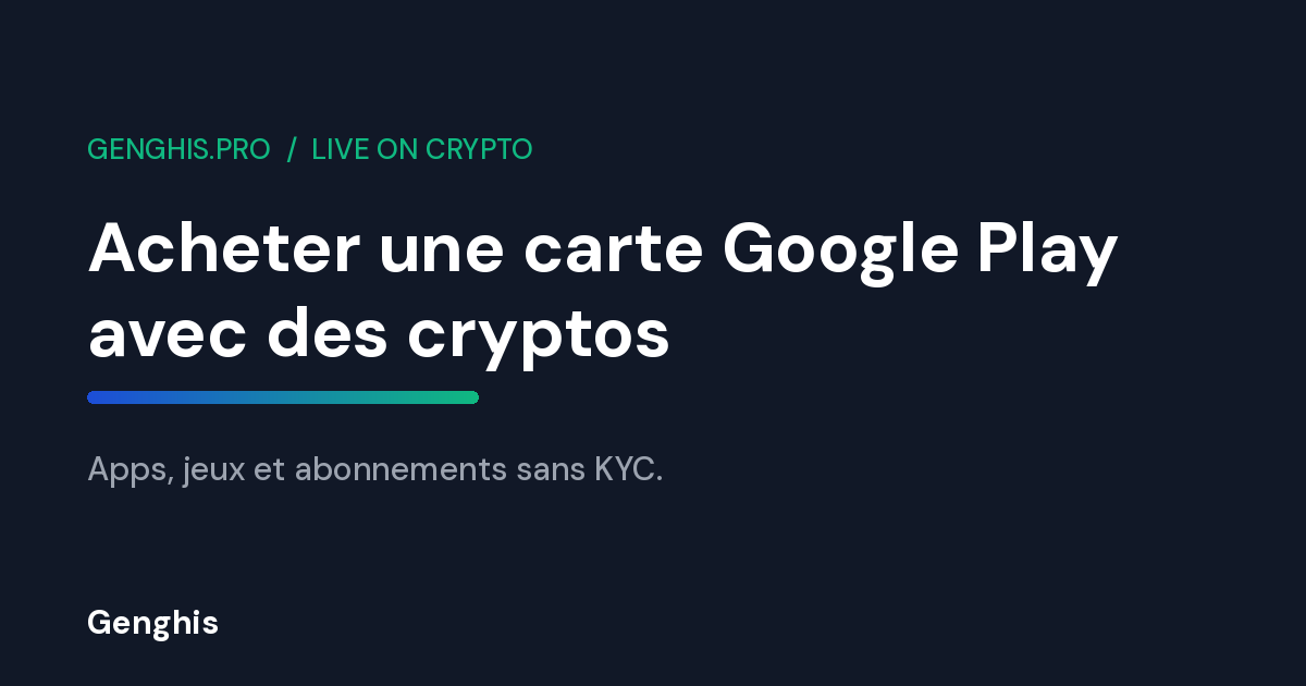 Carte cadeau Google Play France payable en cryptomonnaies sur Genghis, apps jeux et abonnements sans KYC