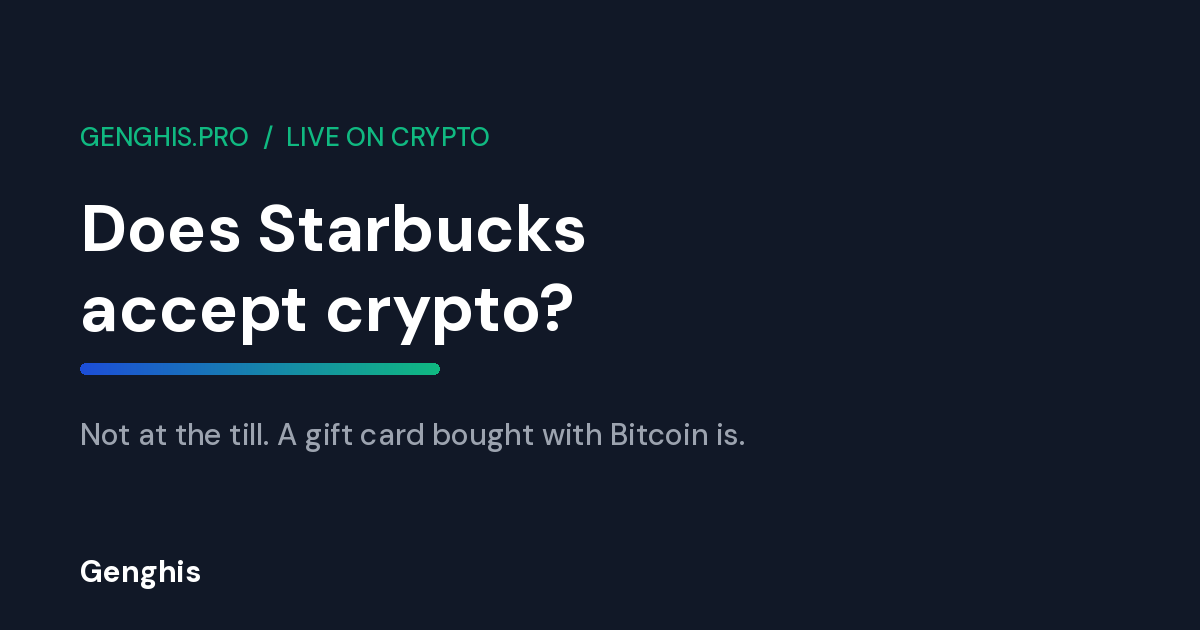 Genghis blog cover asking whether Starbucks accepts crypto, answered with a gift card bought using Bitcoin