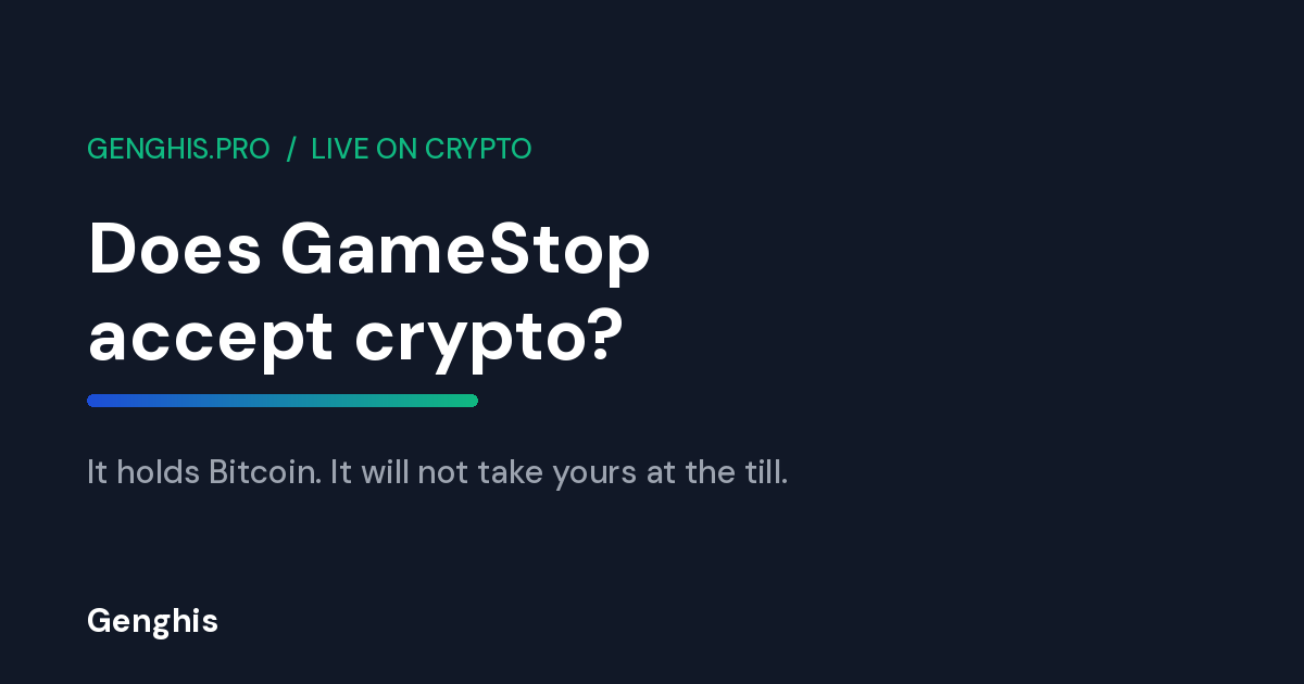 Does GameStop accept crypto, dark Genghis blog cover stating GameStop holds Bitcoin but does not take it at the till