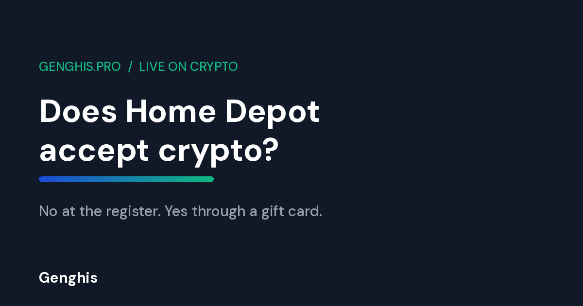 Does Home Depot accept crypto, Genghis cover on paying at Home Depot with a gift card bought using Bitcoin