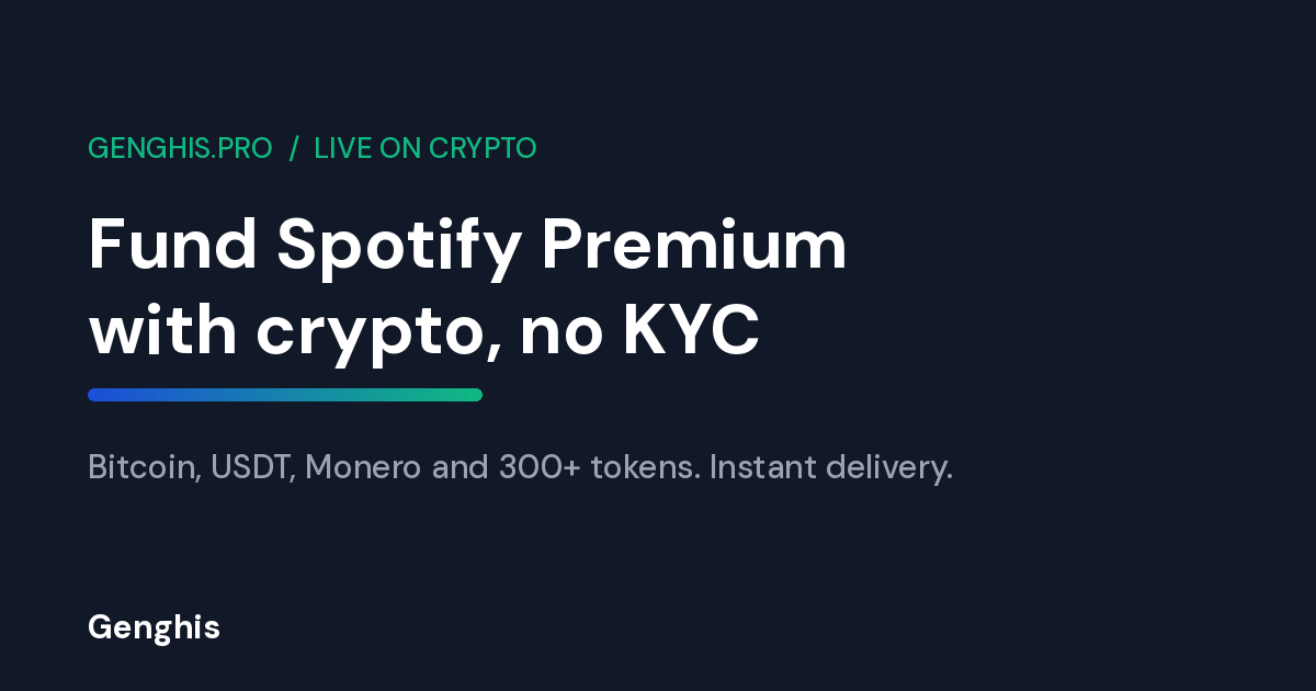 Genghis cover reading fund Spotify Premium with crypto, no KYC, pay with Bitcoin, USDT, Monero and 300+ tokens