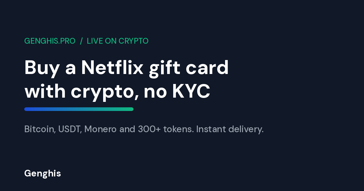 Buy a Netflix gift card with crypto and no KYC on Genghis, pay with Bitcoin, USDT, Monero and 300+ tokens